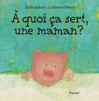 À quoi ça sert, une maman ?