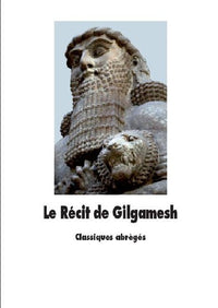 Le Récit de Gilgamesh: L'homme qui partit en quête de la vie sans fin