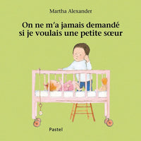 On ne m'a jamais demandé si je voulais une petite soeur