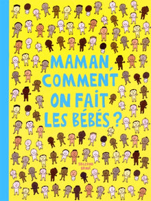 Maman, comment on fait les bébés ?