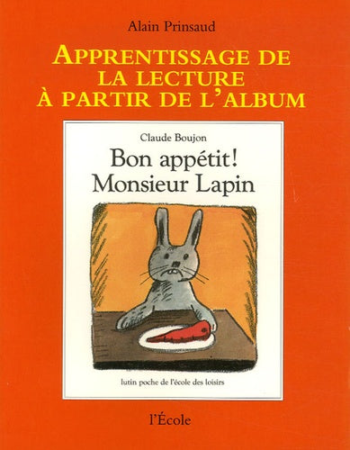 Apprentissage de la lecture à partir de l'album : Bon appétit Monsieur Lapin