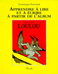 Apprendre à lire et à écrire à partir de l'album "Loulou"