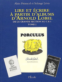 Lire et écrire à partir d'albums d'Arnold Lobel: Tome 2, De la grande section au CE1, Porculus/Isabelle