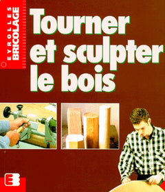 Tourner et sculpter le bois