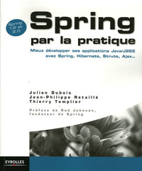 Spring par la pratique: Mieux développer ses applications Java/J2EE avec Spring, Hibernate, Struts, Ajax...