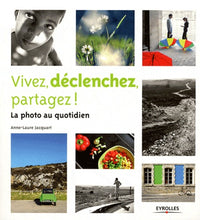 Vivez, déclenchez, partagez ! La photo au quotidien