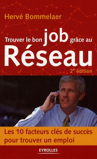 Trouver le bon job grâce au Réseau : Les 10 facteurs clés de succès pour trouver un emploi