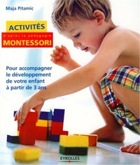 Activités Montessori: Pour accompagner le développement de votre enfant à partir de 3 ans