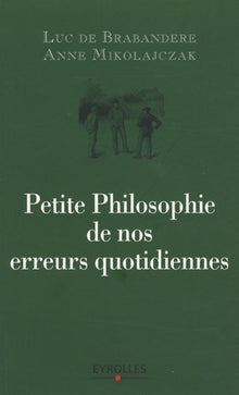 Petite philosophie de nos erreurs quotidiennes: Comment nous trompons-nous ?