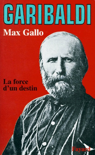 Garibaldi. La force d'un destin