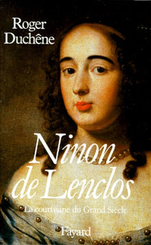Ninon de Lenclos. Ou la manière jolie de faire l'amour
