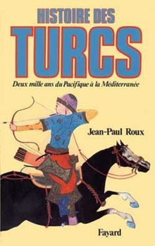 Histoire des Turcs: Deux mille ans du Pacifique à la Méditerranée