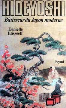 Hideyoshi: Bâtisseur du Japon moderne