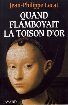 Quand flamboyait la Toison d'or