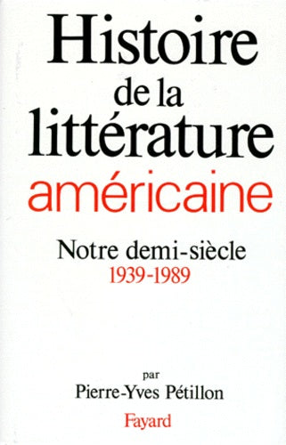 Histoire de la litterature americaine. Notre demi-siecle, 1939-1989