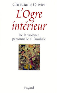 L'Ogre Interieur. De La Violence Personnelle Et Familiale