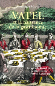 Vatel et la naissance de la gastronomie