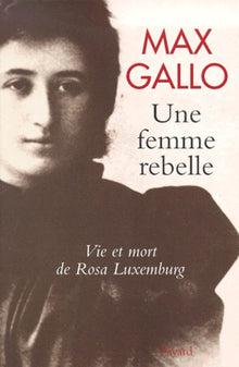 Une femme rebelle - Vie et mort de Rosa Luxembourg