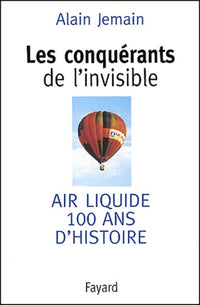 Les conquérants de l'invisible : Air liquide, 100 ans d'histoire