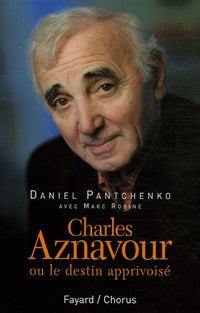 Charles Aznavour: ou le destin apprivoisé