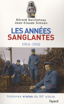 Histoires vraies du XXe siècle: Les années sanglantes 1914-1918
