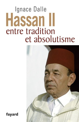 Hassan II: Entre tradition et absolutisme