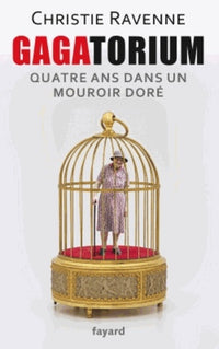Gagatorium: Quatre ans dans un mouroir doré