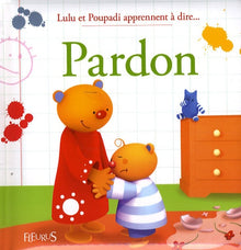 LULU ET POUPADI APPRENNENT A DIRE... PARDON