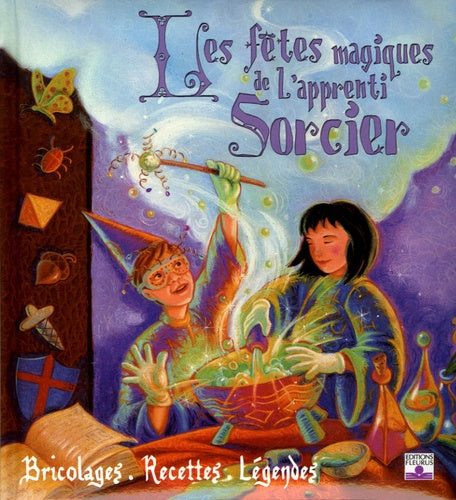 Les fêtes magiques de l'apprenti sorcier: Bricolages, recettes et légendes