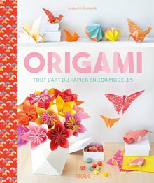 Origami - Tout l'art du papier en 100 modèles
