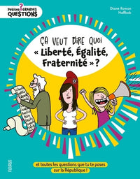Ça veut dire quoi « Liberté, Égalité, Fraternité » ?
