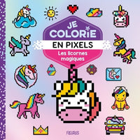 Je colorie en pixels - Les licornes magiques
