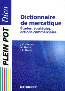 Dictionnaire De Mercatique. Etudes, Strategies, Actions Commerciales