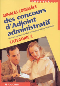 Annales corrigées des concours d'Adjoint administratif : Catégorie C