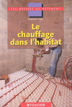 Le chauffage dans l'habitat: les metiers du batiment