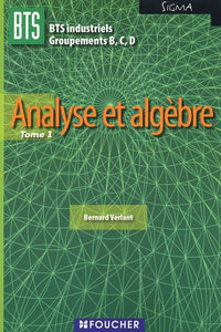 Analyse et algèbre BTS industriels Groupements B,C, D Sigma: Tome 1