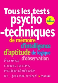 Tous les tests psychotechniques: De mémoire, d'intelligence, d'aptitude, de logique, d'observation