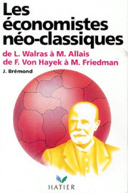 Les économistes néo- classiques : de L. Walras à M.Allais, de F. Von Hayek à M. Friedman
