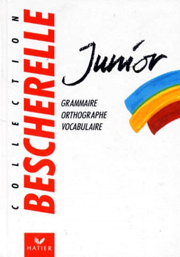 Bescherelle Junior : grammaire, orthographe vocabulaire