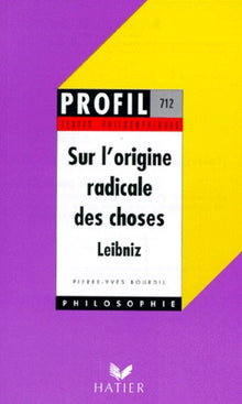 Leibnitz : sur l'origine radicale des choses, textes philosophiques