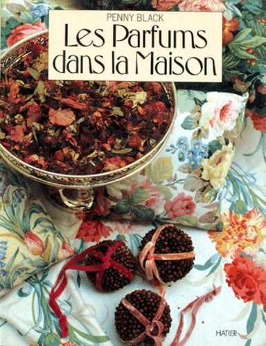Les parfums dans la maison: Un guide pratique pour parfumer et décorer chaque pièce de la maison
