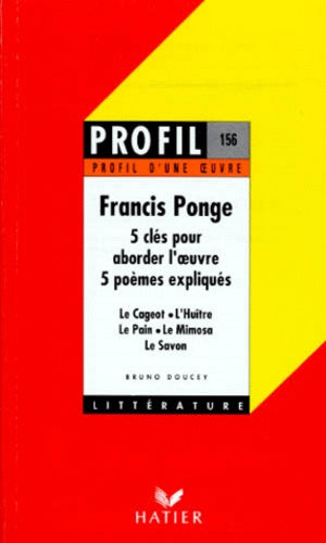 Francis Ponge. 5 Cles Pour Aborder L'Oeuvre, 5 Poemes Expliques