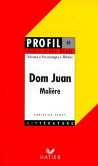 Profil d'une oeuvre : Dom Juan, Molière, 1665 : résumé, personnages, thèmes