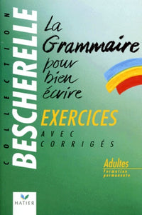 La grammaire pour bien écrire. Exercices avec les corrigés