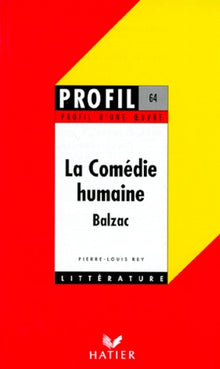 Profil d'une oeuvre : La Comédie humaine, Balzac : analyse critique