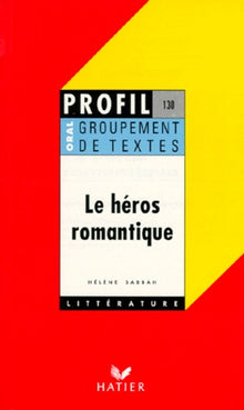 Le Héros romantique, groupement de textes, oral de français