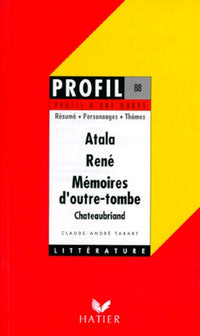 Profil d'une oeuvre : Atala, René, Mémoires d'outre-tombe, Chateaubriand