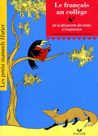 Le français au collège, 6ème : De la découverte des textes à l'expression