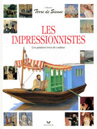 Les Impressionnistes. Ces Peintres Ivres De Couleur