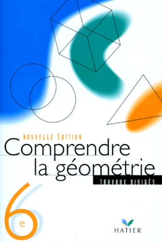 Comprendre la géométrie, 6ème : Cahier de TD